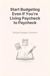 Budgeting When You’re Living Paycheck to Paycheck