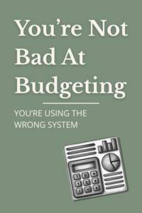 You’re Not Bad At Budgeting — You’re Using The Wrong System